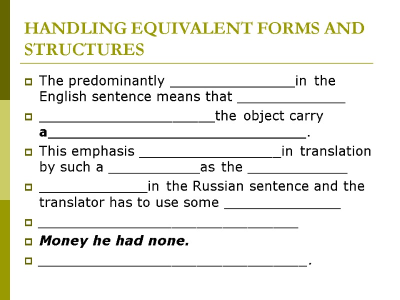 HANDLING EQUIVALENT FORMS AND STRUCTURES The predominantly _______________in the English sentence means that _____________